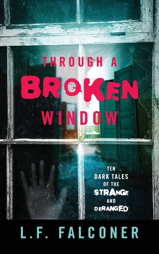 Through a Broken Window Ten Dark Tales of the Strange and Deranged