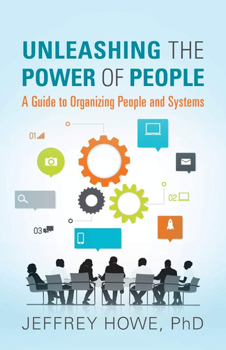 Unleashing the Power of People A Guide to Organizing People and Systems