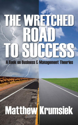 The Wretched Road to Success A Book on Business & Management Theories