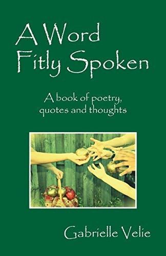 A Word Fitly Spoken A Book of Poetry, Quotes and Thoughts