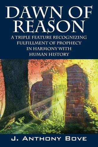 Dawn of Reason A Triple Feature Recognizing Fulfillment Of Prophecy In Harmony With Human History