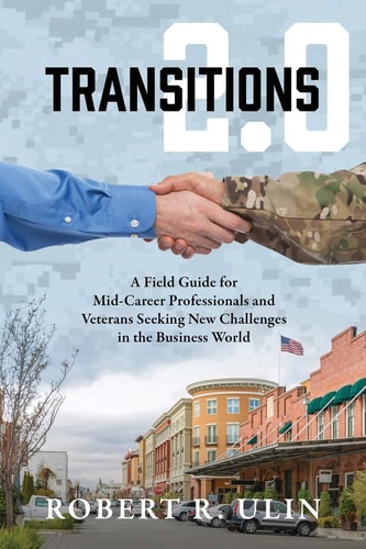 Transitions 2. 0 A Field Guide for Mid-Career Professionals and Veterans Seeking New Challenges in the Business World