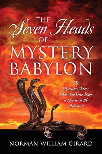 The Seven Heads of Mystery Babylon The Religious Whore That Will Give Itself in Service to the Antichrist