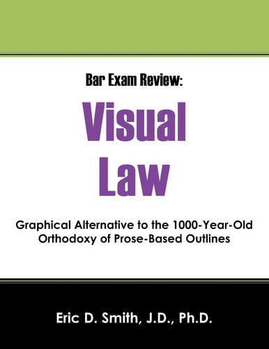 Bar Exam Review Visual Law - Graphical Alternative to the 1000-Year-Old Orthodoxy of Prose-Based Outlines