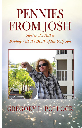 Pennies From Josh Stories of a Father Dealing with the Death of His Only Son