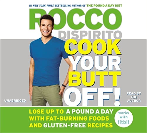 Cook Your Butt Off!: Lose Up to a Pound a Day with Fat-Burning Foods and Gluten-Free Recipes