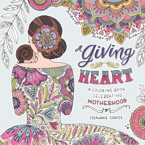 A Giving Heart A Coloring Book Celebrating Motherhood
