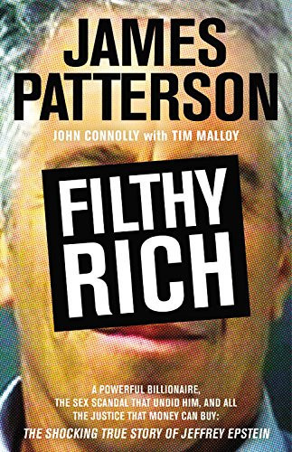 Filthy Rich: A Powerful Billionaire, the Sex Scandal that Undid Him, and All the Justice that Money Can Buy: The Shocking True Story of Jeffrey Epstein