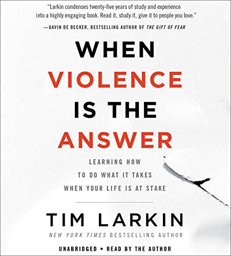When Violence Is the Answer Lib/E: Learning How to Do What It Takes When Your Life Is at Stake