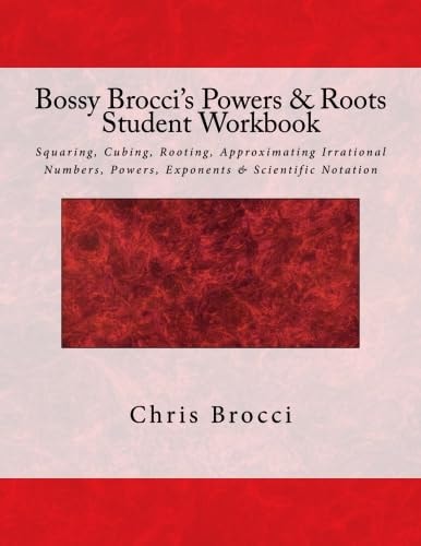 Bossy Brocci's Powers and Roots Student Workbook Squaring, Cubing, Rooting, Approximating Irrational Numbers, Powers, Exponents and Scientific Notation