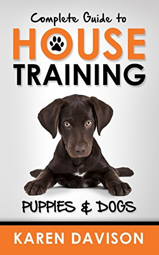 Complete Guide to House Training Puppies and Dogs