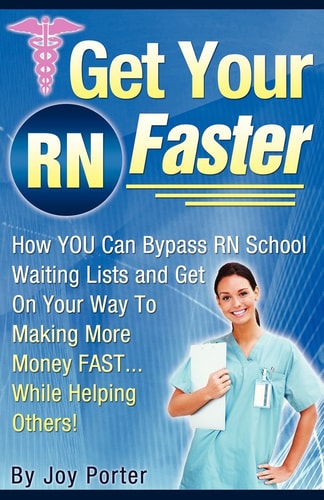 Get Your RN Faster Bypass RN School Wait Lists and Get on Your Way to Making More Money Fast... While Helping Others!