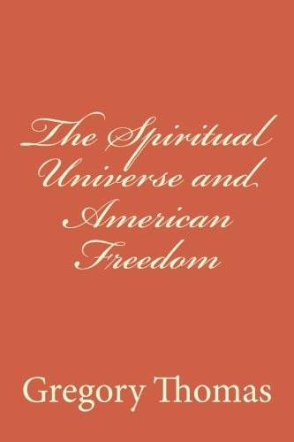 The Spiritual Universe and American Freedom
