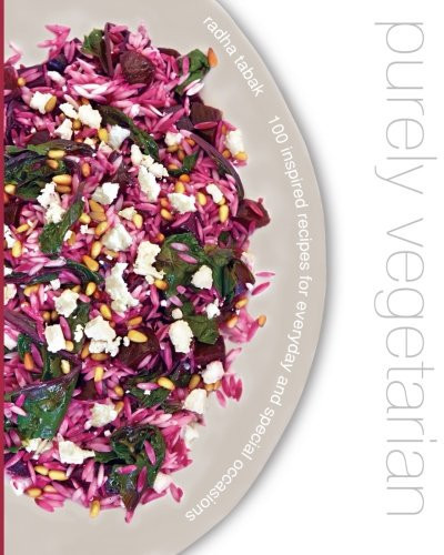 Purely Vegetarian 100 Inspired Recipes for Everyday and Special Occasions