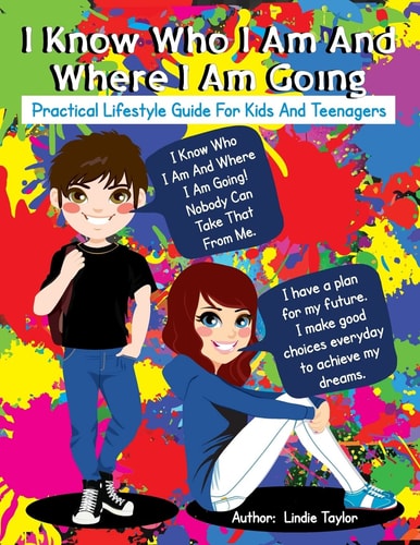 I Know Who I Am and Where I Am Going Practical Lifestyle Guide for Kids and Teenagers