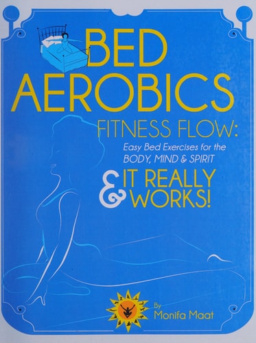 Bed Aerobics Fitness Flow 18 Mind-Body Bed Exercise Steps for Strength, Flexibility & Balance