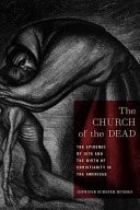The Church of the Dead The Epidemic of 1576 and the Birth of Christianity in the Americas