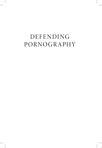 Defending Pornography Free Speech, Sex, and the Fight for Women's Rights