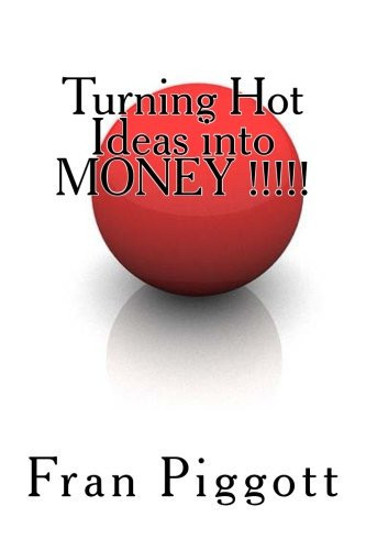 Turning Hot Ideas Into Money Start a Business