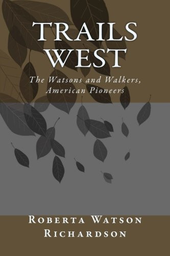 Trails West The Watsons and Walkers, American Pioneers