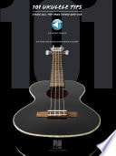 101 Ukulele Tips Stuff All the Pros Know and Use