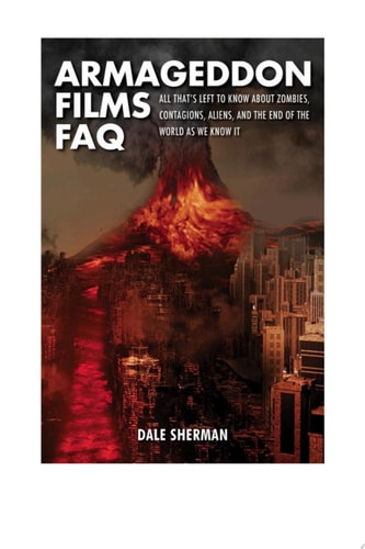 Armageddon Films FAQ All That's Left to Know About Zombies, Contagions, Aliens, and the End of the World as We Know It!