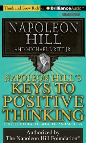Napoleon Hill's Keys to Positive Thinking: 10 Steps to Health, Wealth, and Success