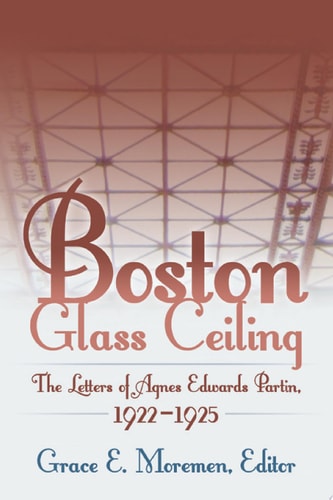 Boston Glass Ceiling The Letters of Agnes Edwards Partin, 1922–1925