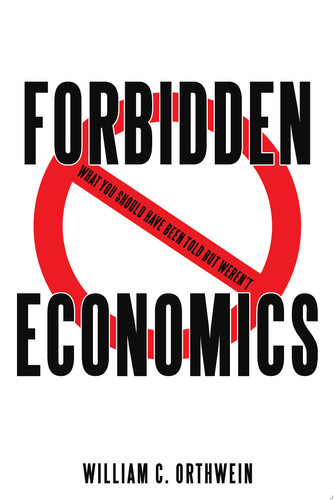 Forbidden Economics What You Should Have Been Told but Weren’T