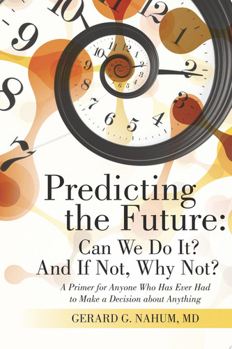 Predicting the Future: Can We Do It? And If Not, Why Not?