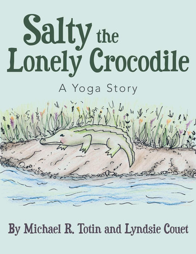 Salty the Lonely Crocodile A Yoga Story
