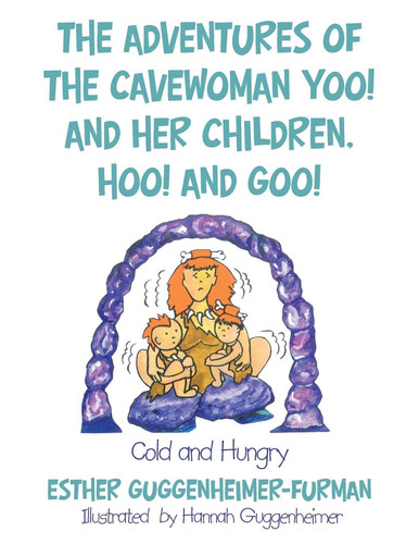 The Adventures of the Cavewoman Yoo! and Her Children, Hoo! and Goo! Cold and Hungry