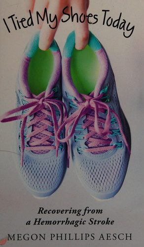 I Tied My Shoes Today Recovering from a Hemorrhagic Stroke