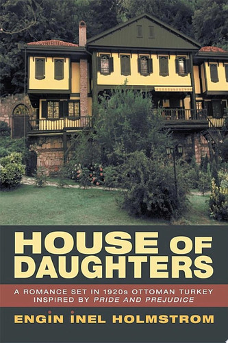 House of Daughters A Romance Set in 1920S Ottoman Turkey Inspired by Pride and Prejudice