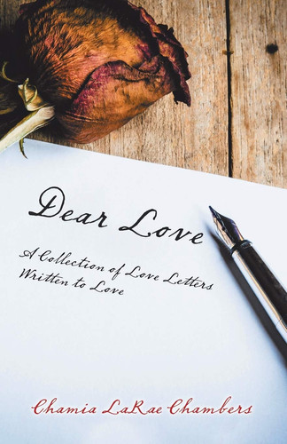 Dear Love A Collection of Love Letters Written to Love