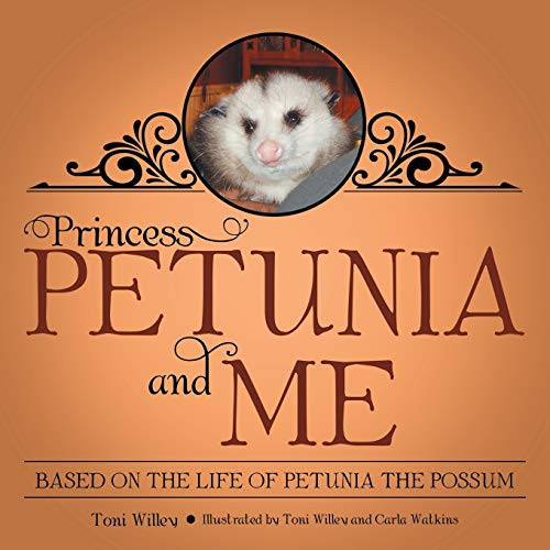 Princess Petunia and Me Based on the Life of Petunia the Possum