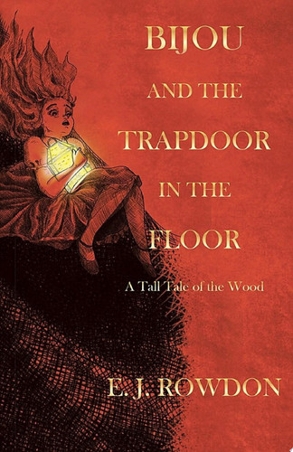 Bijou and the Trapdoor in the Floor A Tall Tale of the Wood