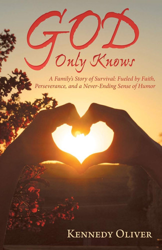 God Only Knows A Family'S Story of Survival: Fueled by Faith, Perseverance, and a Never-Ending Sense of Humor