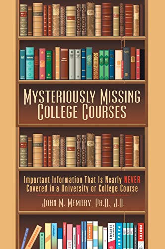Mysteriously Missing College Courses Important Information That Is Nearly Never Covered in a University Or College Course