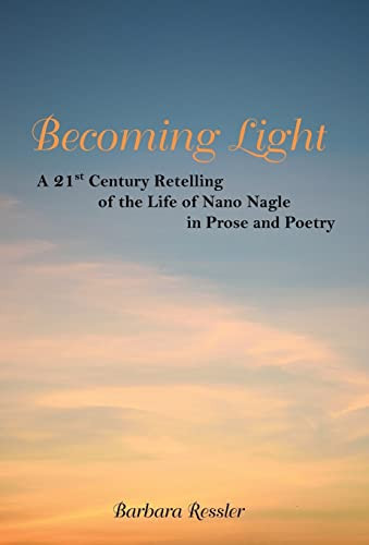 Becoming Light A 21St Century Retelling of the Life of Nano Nagle in Prose and Poetry