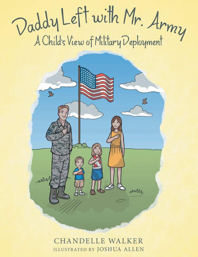 Daddy Left with Mr. Army A Child's View of Military Deployment