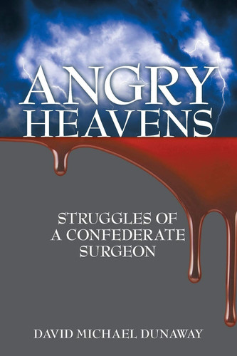 Angry Heavens Struggles of a Confederate Surgeon