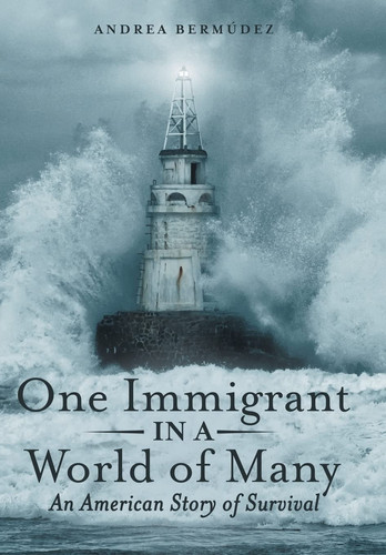 One Immigrant in a World of Many An American Story of Survival