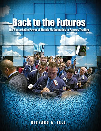Back to the Futures The Remarkable Power of Simple Mathematics in Futures Trading