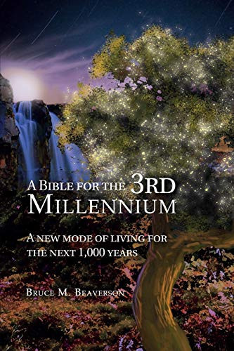 A Bible for the 3rd Millennium A New Mode of Living for the Next 1,000 Years