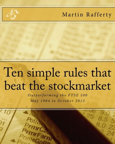 Ten Simple Rules That Beat the Stockmarket Outperforming the FTSE 100: May 1984 to October 2012