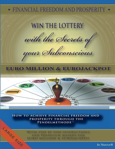 FINANCIAL FREEDOM and PROSPERITY. LOTTO Winner and the Secrets of Your Subconscious How to Achieve Financial Freedom and Prosperity Through the Pendelmethode