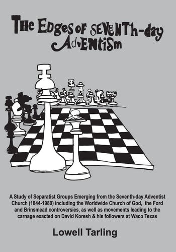 The Edges of Seventh-Day Adventism A Study of Separatist Groups Emerging from the Seventh-day Adventist Church (1844-1980), Including the Worldwide Church of God, the Ford and Brinsmead Controversies, as Well as the Massacre of David Koresh & His Followers at Waco Texas