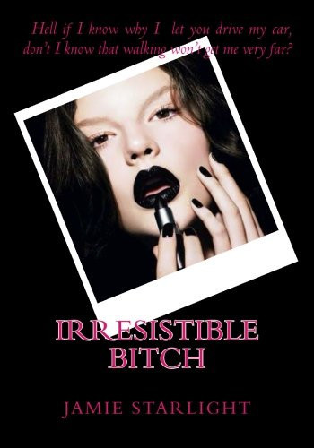 Irresistible Bitch