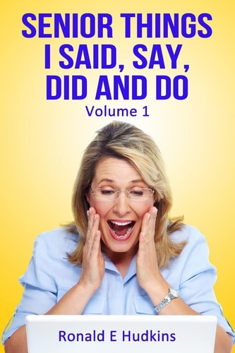 Senior Things I Said, Say, Did and Do Volume 1